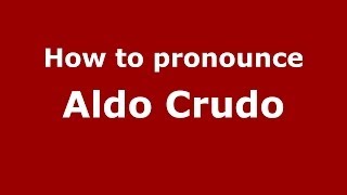 How to pronounce Aldo Crudo
