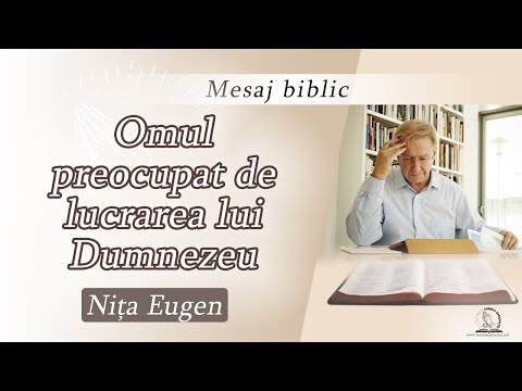 Omul preocupat de lucrarea lui Dumnezeu | Nița Eugen