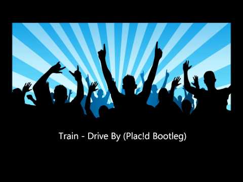 Train - Drive By (Plac!d Bootleg)