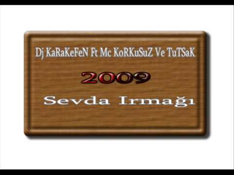 Dj Ateş & Dj KaRaKeFeN Ft Mc KoRKuSuZ Ve TuTSaK 2009 Sevda Irmağı