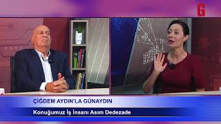 Çiğdem Aydın’la Günaydın…  Konuk, İş insanı Asım Dedezade