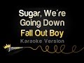 Fall Out Boy Sugar We Re Going Down Karaoke Version