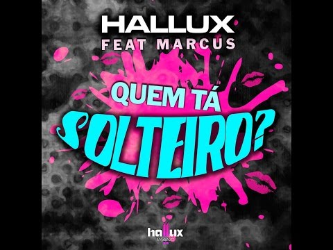 Hallux Makenzo - Quem Tá Solteiro (ft Marcus & Mc Bastez)  [Vídeo Oficial]