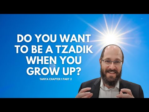 Tanya Chapter 1 02- Do you want to be a Tzadik when you grow up?