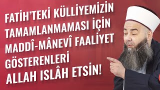 Fatih'teki Külliyemizin Tamamlanmaması İçin Maddî-Mânevî Faaliyet Gösterenleri Allah Islâh Etsin!