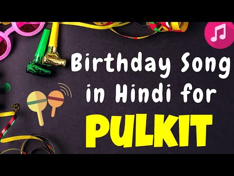 Birthday Song for Pulkit | Happy Birthday Pulkit Song | Happy Birthday Pulkit Song hindi