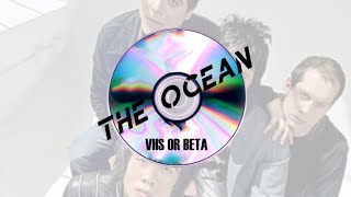 VHS OR BETA - THE OCEAN & LYRICS