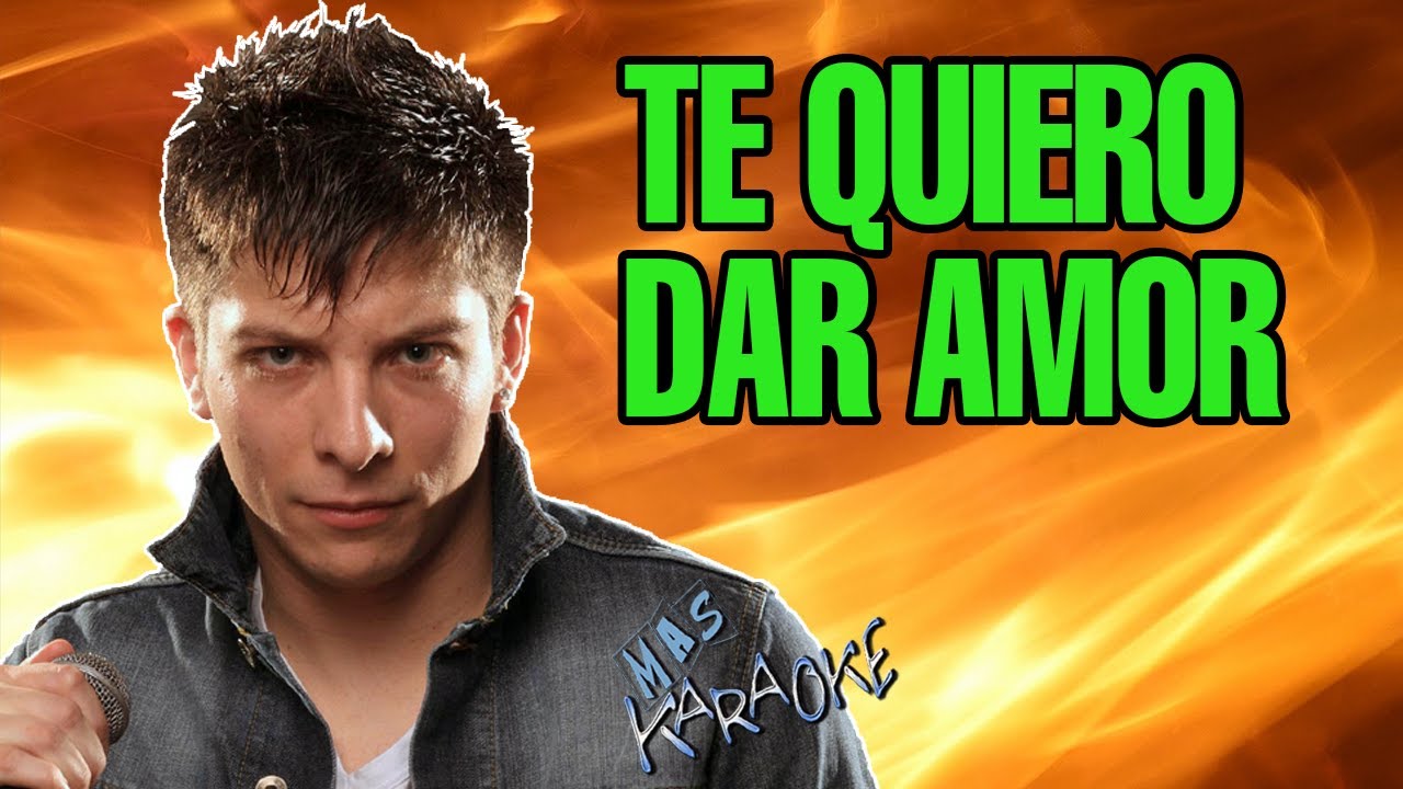 Te Quiero Dar Amor