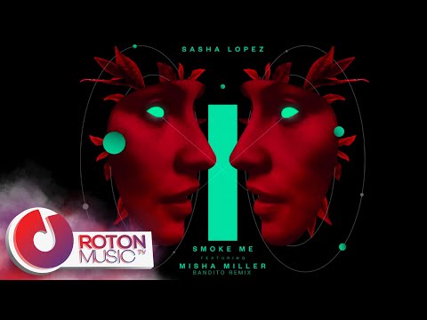 Sasha Lopez - Smoke Me (ft. Misha Miller) (Bandito Remix)