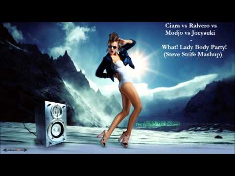 Ciara vs Ralvero vs Modjo vs Joeysuki - What! Lady Body Party! (Steve Strife Mashup)