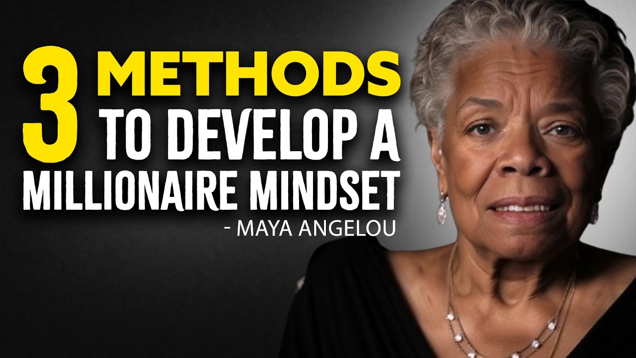3 Methods to Develop a Millionaire Mindset - Maya Angelou Motivation