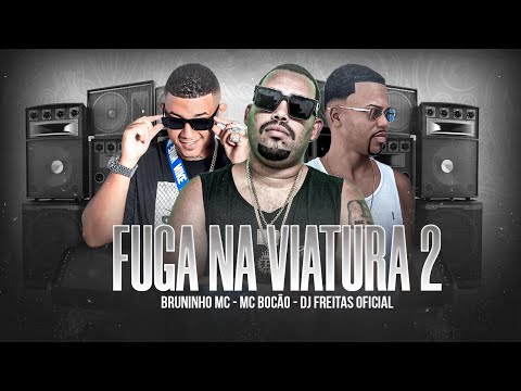FUGA NA VIATURA 2 - BRUNINHO MC DJ FREITAS FEAT MC BOCÃO ( REMIX BREGA FUNK )