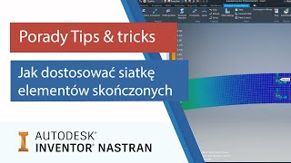 Inventor Nastran - jak dostosować siatkę elementów skończonych? | Porady Tips &amp; tricks