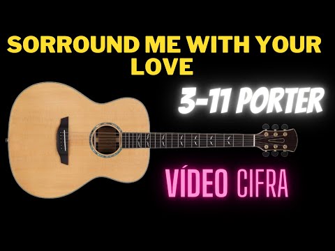 Sorround me With Your love 3-11 Porter ( Vídeo Cifra )