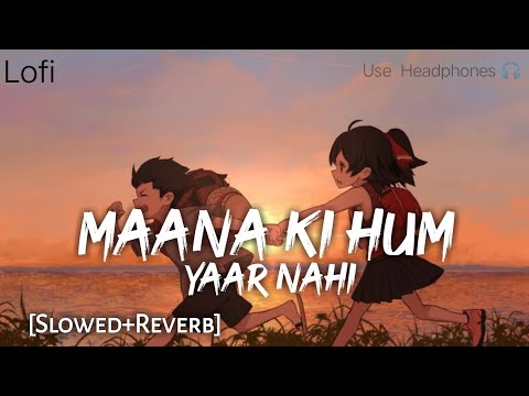 Mana Ke Hum Yaar Nahi - [Slowed+Reverb] Parineeti Chopda | Meri Pyari Bindu | Text4Music | Textaudio