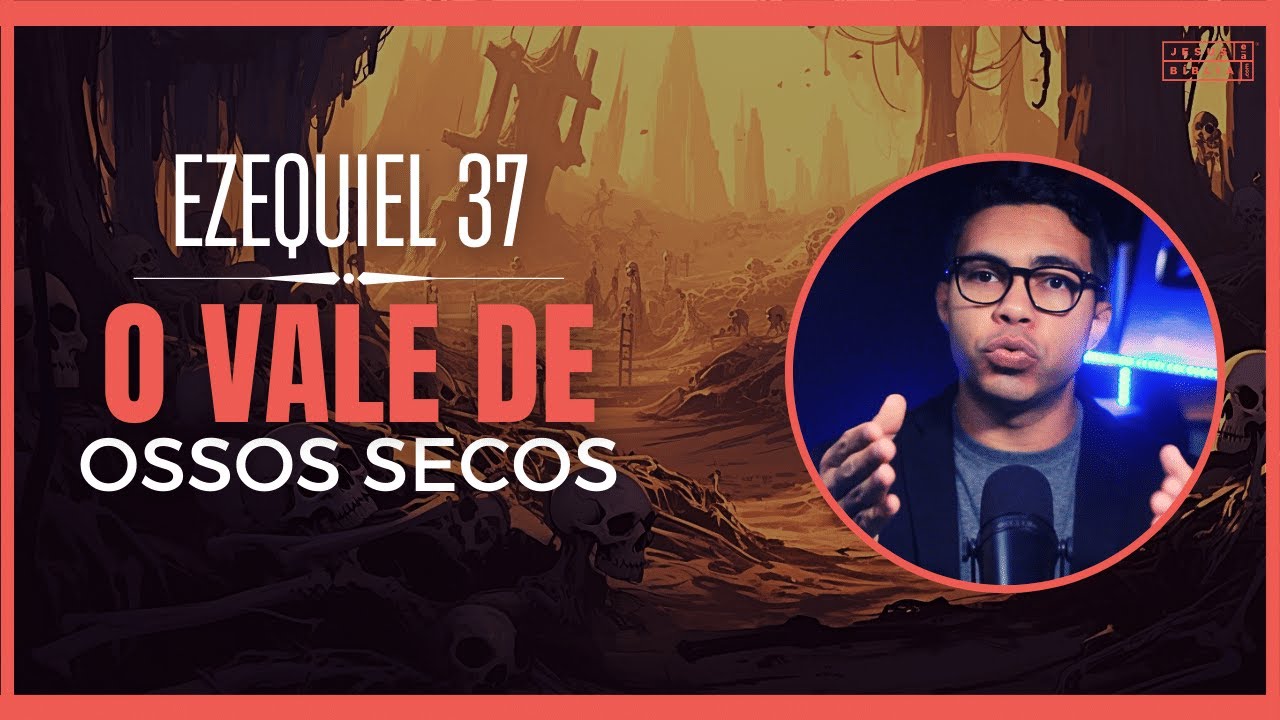 Ezequiel 37 Estudo: O vale de OSSOS SECOS (Bíblia Explicada)