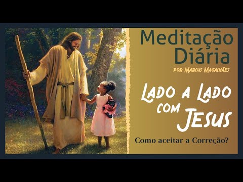 COMO ACEITAR A CORREÇÃO? - 28.10.2022 - Meditação Diária:  [Lado a Lado com Jesus]