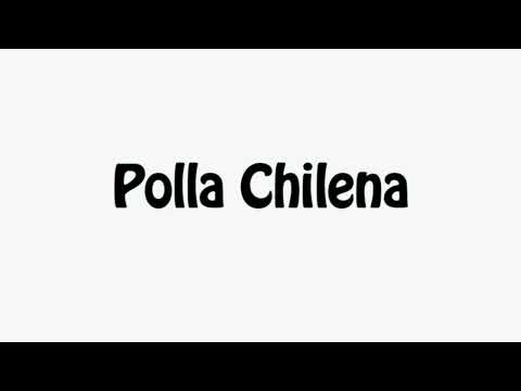 Learn How To Pronounce Polla Chilena
