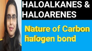 HALOALKANES & HALOARENES || nature of carbon halogen bond ||