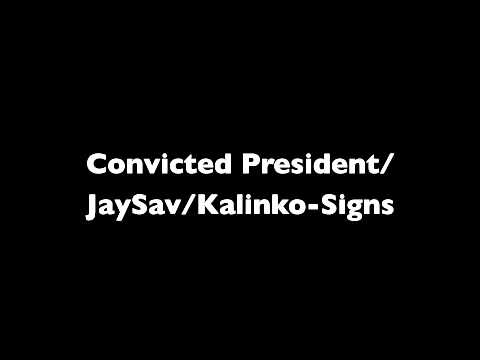 Convicted President/JaySav/Kalinko - Signs