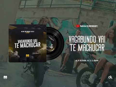 VAGABUNDO VAI TE MACHUCAR - MC GW, WR ORIGINAL E MC LD (DJ BOKINHA)