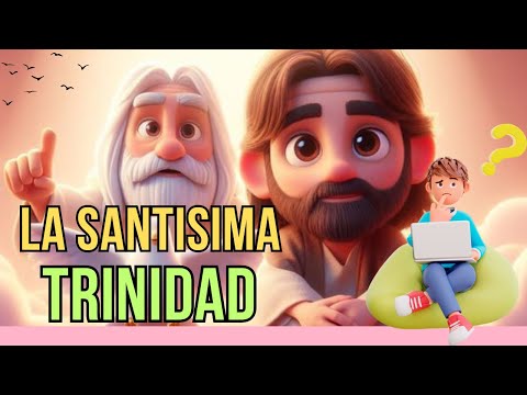 QUE ES LA SANTISIMA TRINIDAD? EXPLICACION PÁRA NIÑOS