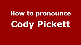 How to pronounce Cody Pickett