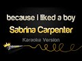 Sabrina Carpenter - because i liked a boy (Karaoke Version)