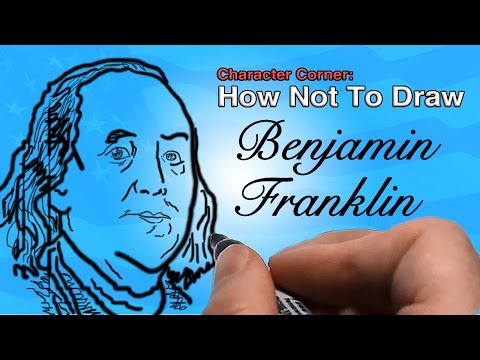How Not To Draw Benjamin Franklin | Character Corner |...