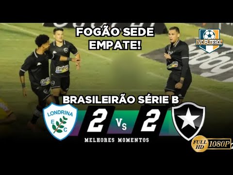 Fogão Empata | Londrina 2 x 2 botafogo melhores momentos brasileirão serie b hoje 17/06/2021