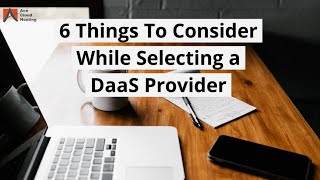 6 Things To Consider While Selecting A DaaS Provider