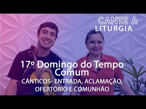 CANTE A LITURGIA #82 - 17º Domingo do Tempo Comum | Ana Walquiria e Diego Palada