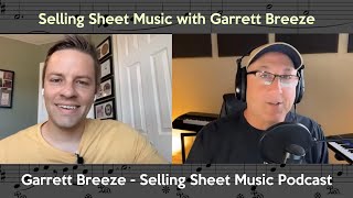 Selling Sheet Music Deep Dive | Garrett Breeze of The Selling Sheet Music Podcast | What, Why, & How