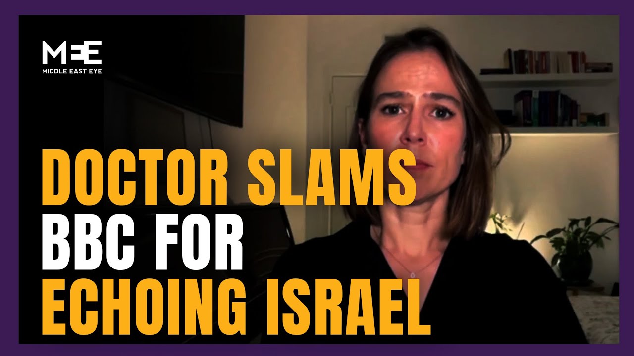 Doctor slams BBC for echoing Israel