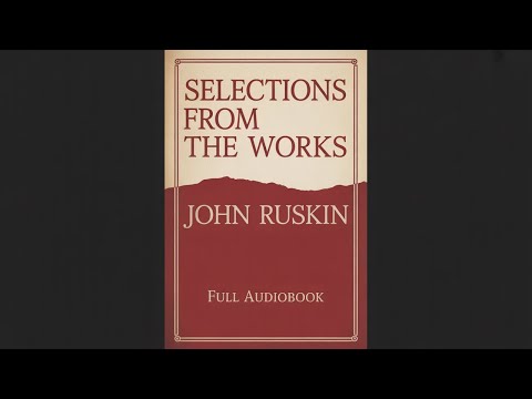 Selections From the Works of John Ruskin by John Ruskin — free full audiobook