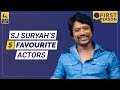 SJ Suryah's Five Favourite Actors | First Person