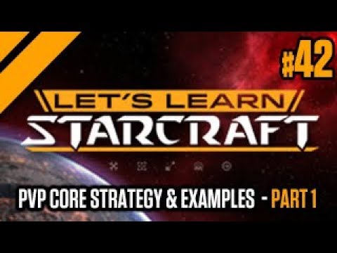 Lets Learn StarCraft #42 - PvP Core Strategy