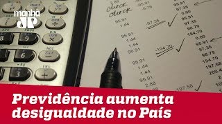 Atual sistema de Previdência aumenta desigualdade no País