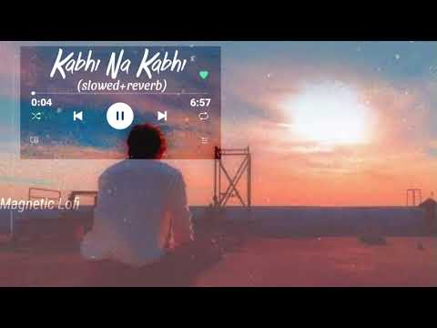 Kabhi Na Kabhi (slowed+reverb)/Magnetic Lofi | Shaapit | Aditya Narayan |