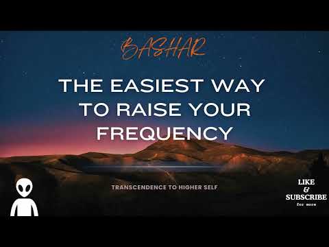 Bashar Channeling - The Easiest Way To Raise Your Frequency