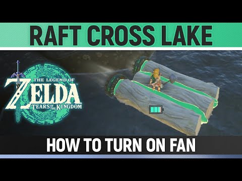 Zelda: Tears of the Kingdom - How to Use Raft to Cross Lake - How to Turn on Fan