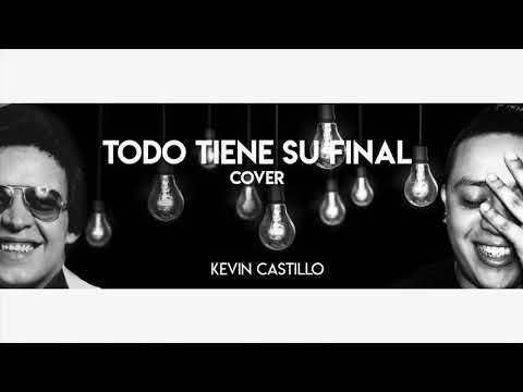 Todo Tiene Su Final (Cover) - Kevin Castillo