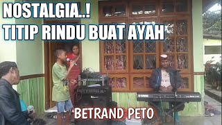 Download lagu TITIP RINDU BUAT AYAH ( EBIT G.ADE ) COVER BY BETRAND PETO - NOSTALGIA mp3