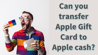 Can you transfer Apple Gift Card to Apple cash?