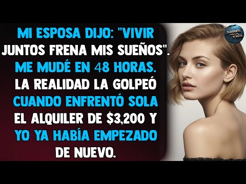 Mi esposa dijo: "Vivir juntos frena mis sueños". Me mudé en 48 horas. La realidad la golpeó cuando