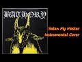 Satan My Master【Bathory Instrumental Cover】