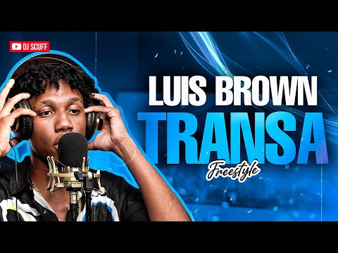 TRANSA FRESTYLE - LUIS BROWN ❌ DJ SCUFF