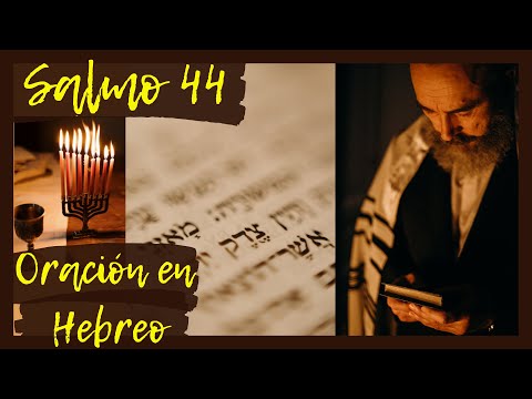 Salmo 44. Oración con los Salmos en Hebreo. Sanación, Liberación, Protección, Combate Espiritual.