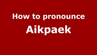 How to pronounce Aikpaek