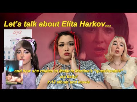 Elita Harkov and how she relates to Melanie Martinez's "questionable" crybaby and k-12 era